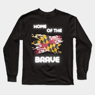 MARYLAND HOME OF THE BRAVE DESIGN Long Sleeve T-Shirt